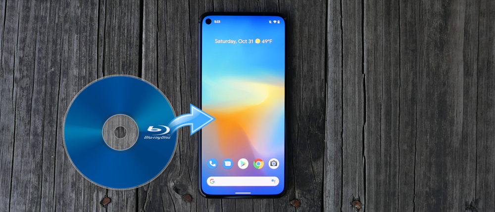 Blu-ray to Google Pixel Phone | Rip Blu-ray for Google Pixel 5/4a/3